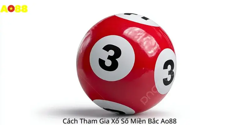 Cách Tham Gia Xổ Số Miền Bắc Ao88 